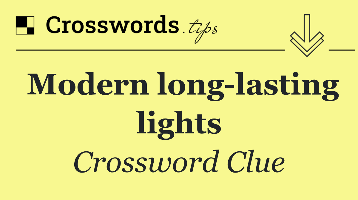 Modern long lasting lights