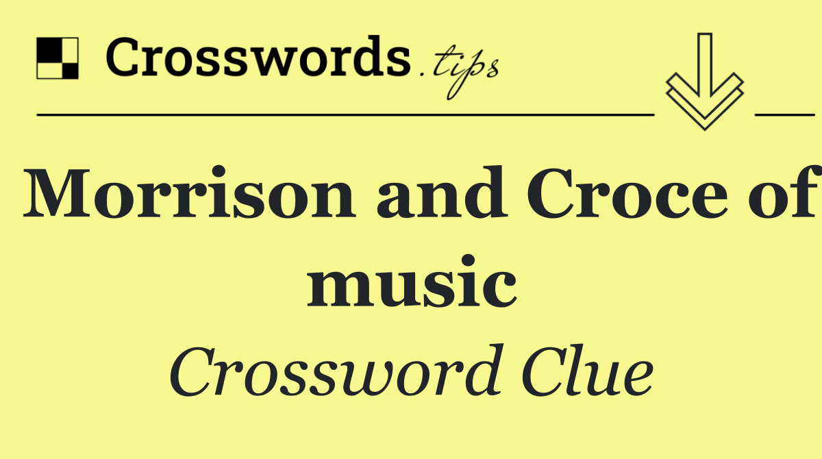 Morrison and Croce of music