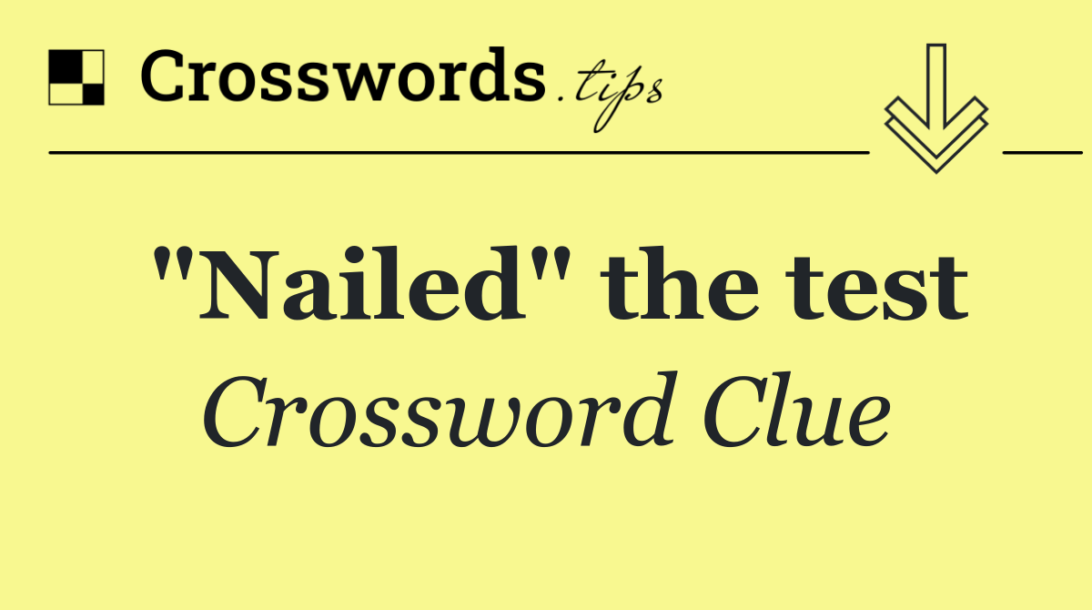 "Nailed" the test
