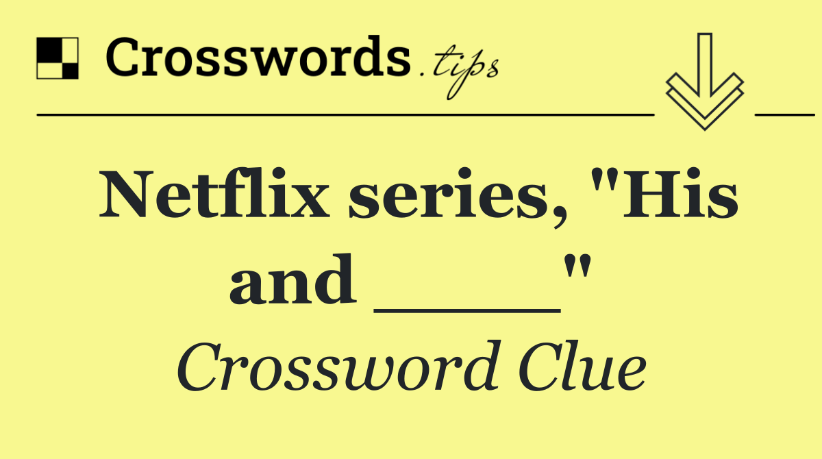 Netflix series, "His and ____"