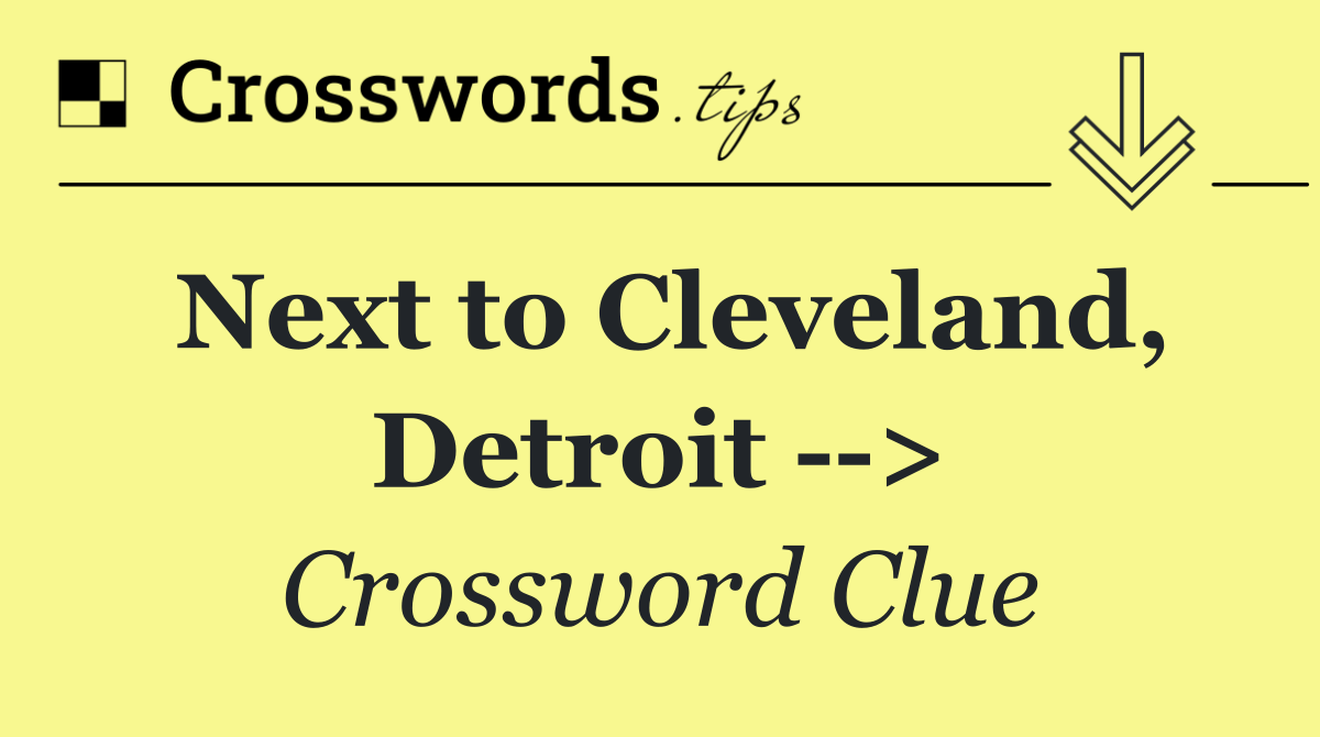 Next to Cleveland, Detroit   >