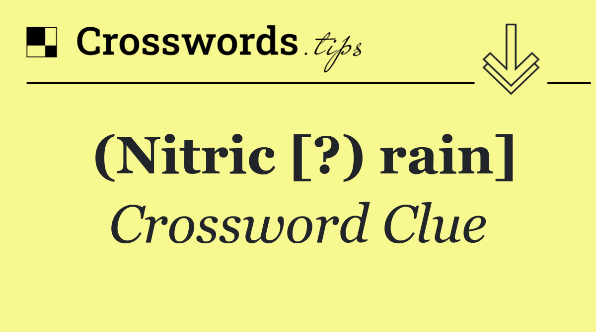 (Nitric [?) rain]