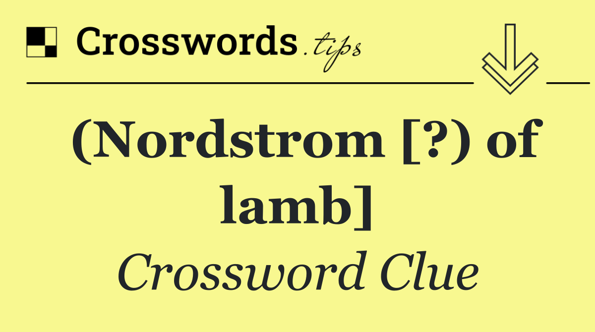 (Nordstrom [?) of lamb]