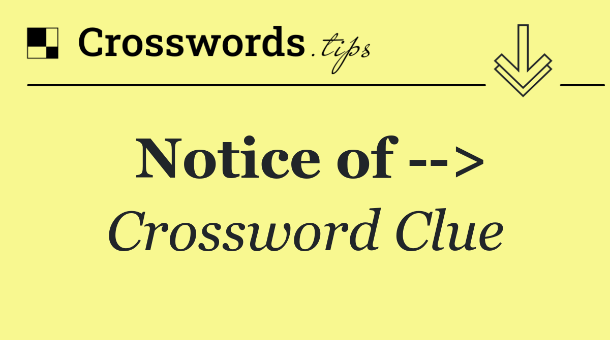 Notice of   >
