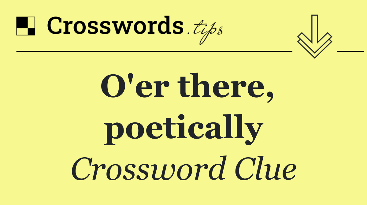 O'er there, poetically