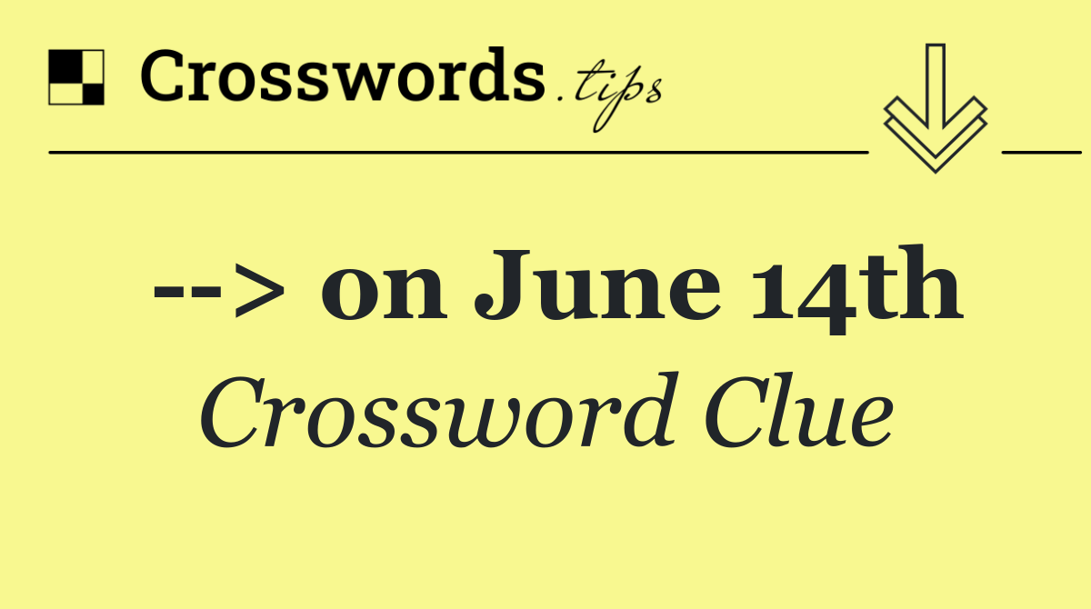   > on June 14th