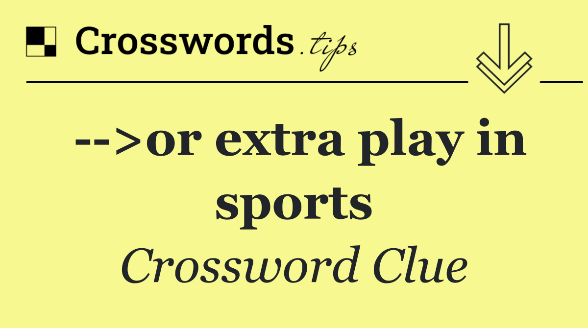   >or extra play in sports