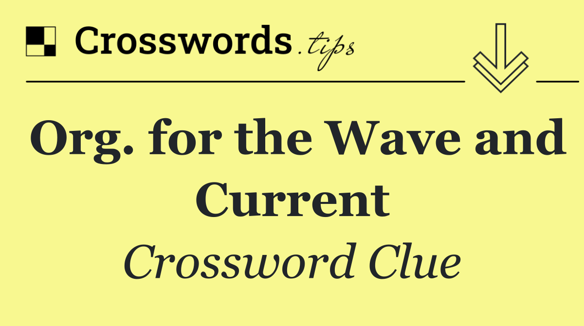 Org. for the Wave and Current