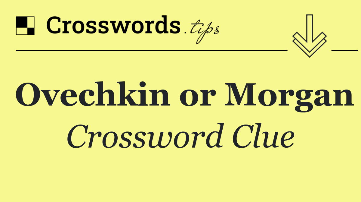 Ovechkin or Morgan