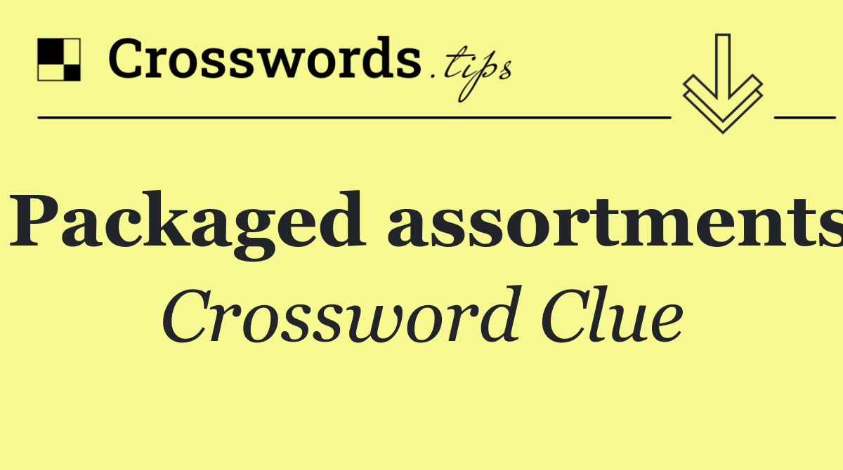 Packaged assortments