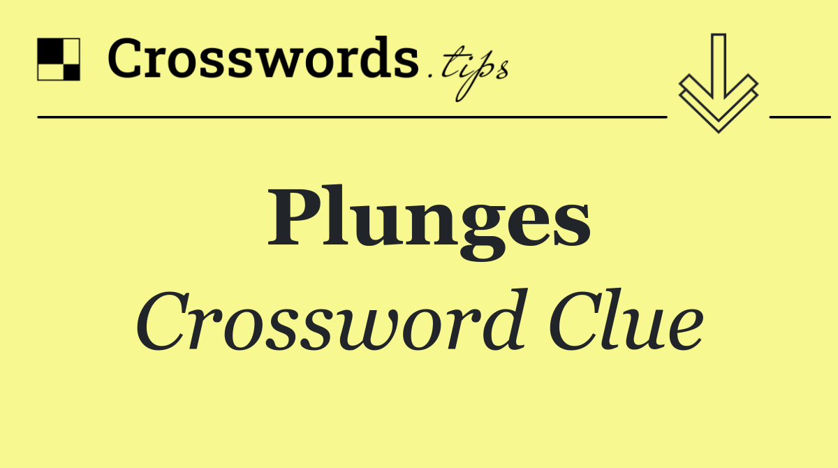 Plunges