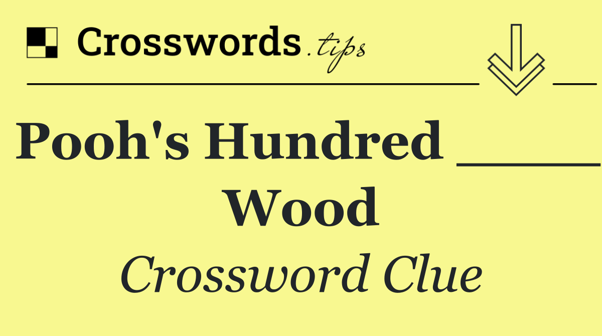 Pooh's Hundred ____ Wood
