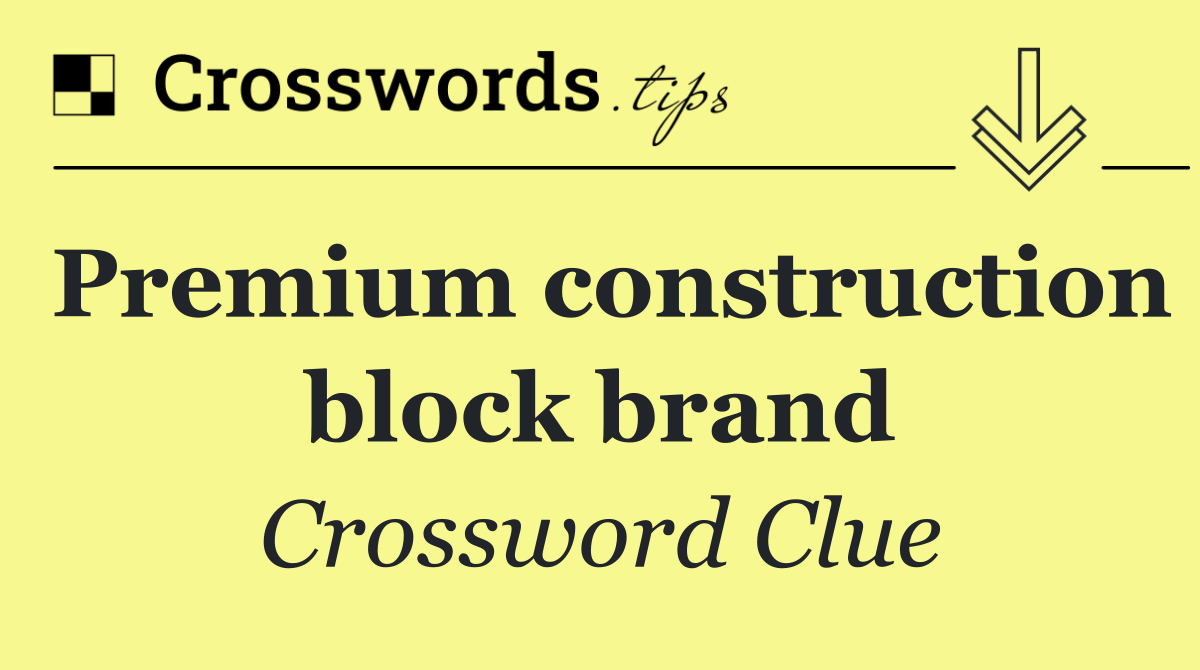 Premium construction block brand