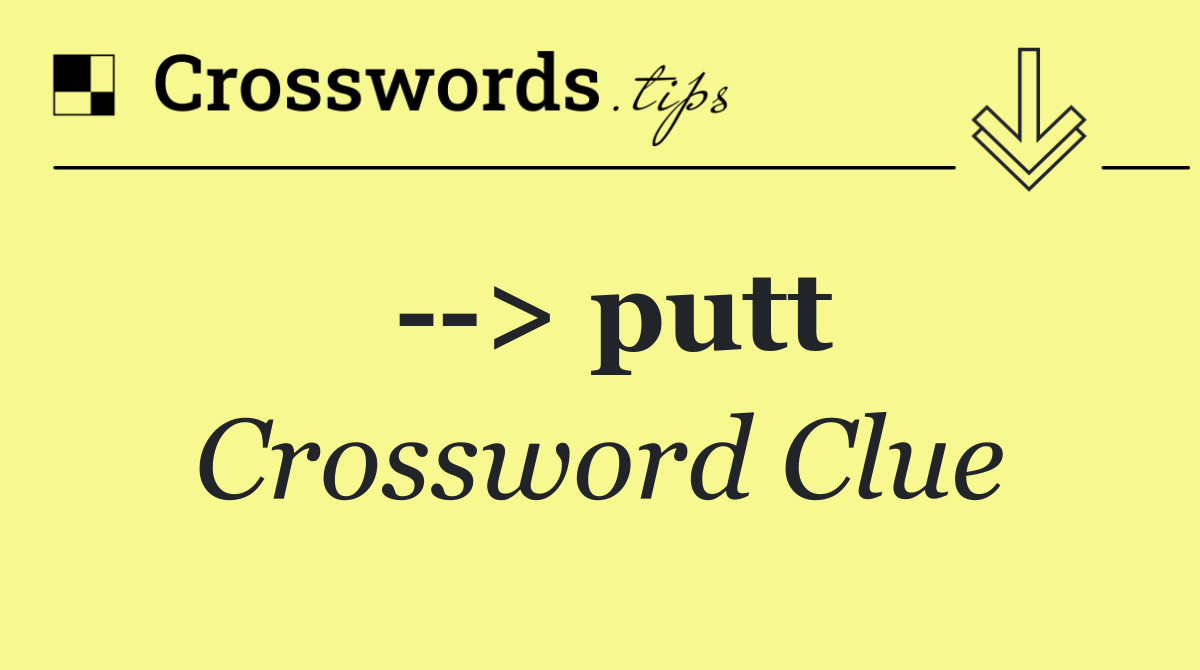   > putt