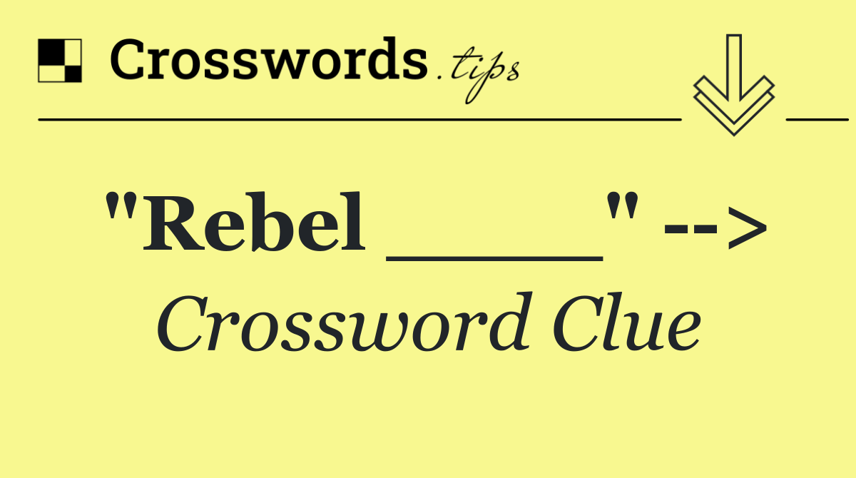 "Rebel ____"   >
