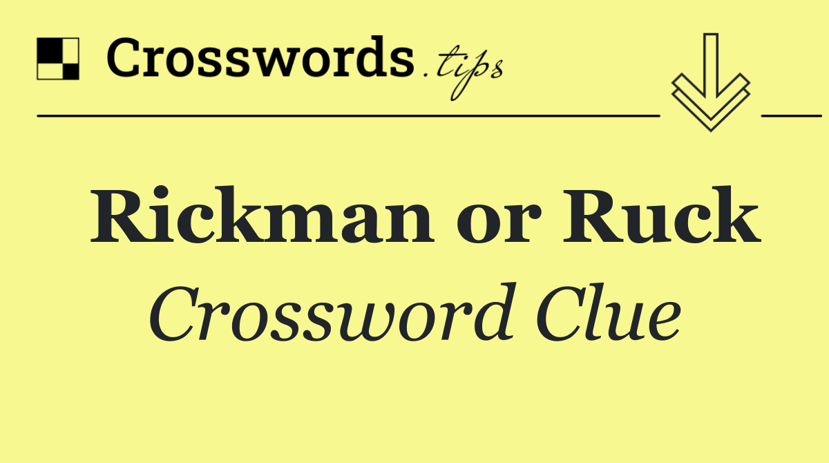 Rickman or Ruck