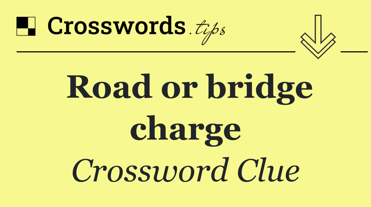 Road or bridge charge