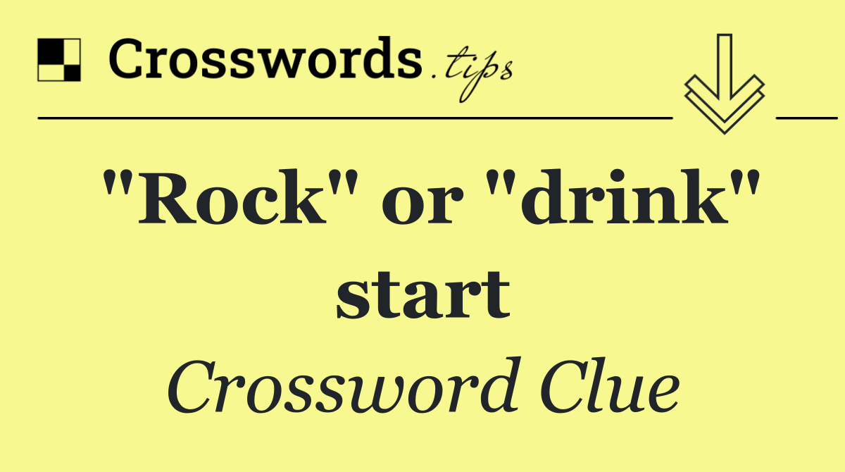 "Rock" or "drink" start