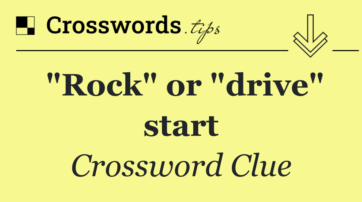 "Rock" or "drive" start