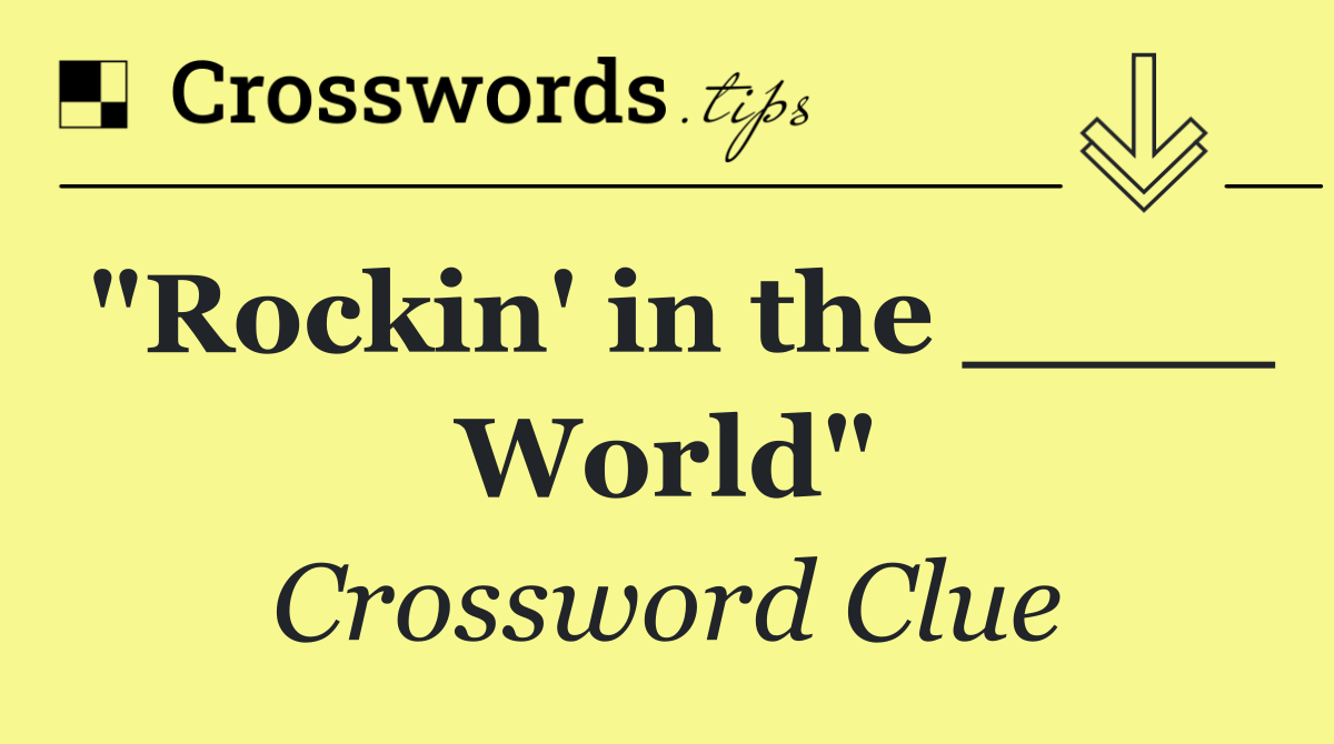 "Rockin' in the ____ World"