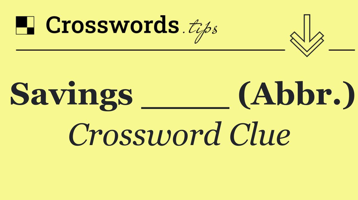 Savings ____ (Abbr.)