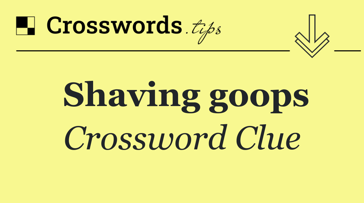 Shaving goops
