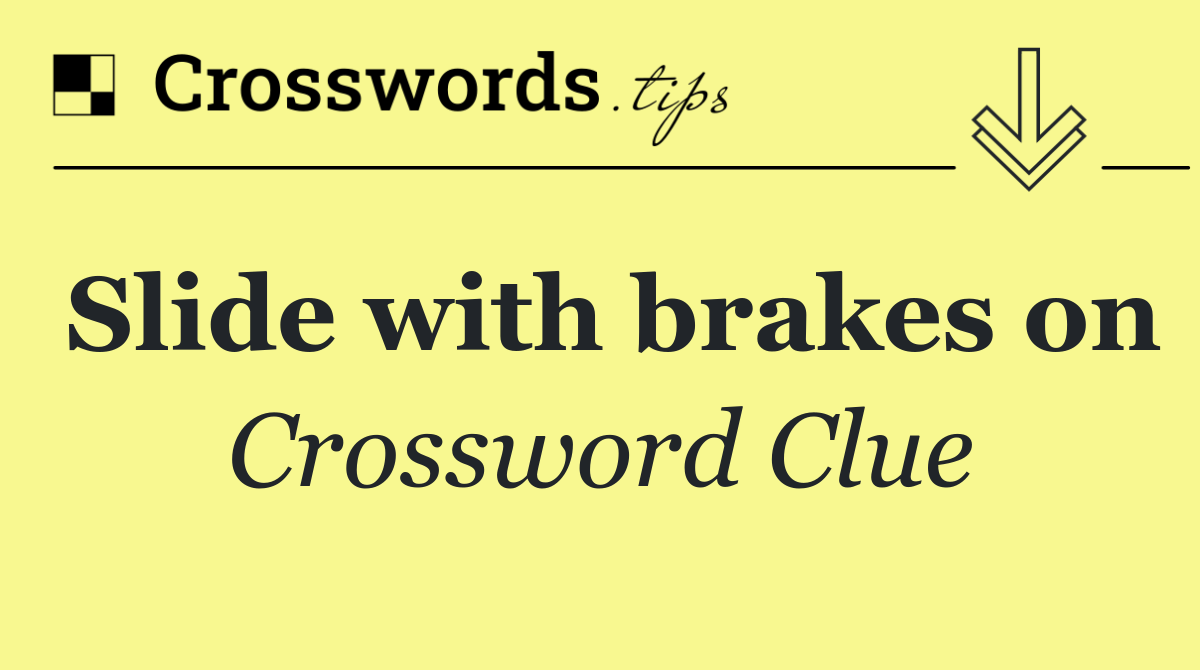 Slide with brakes on