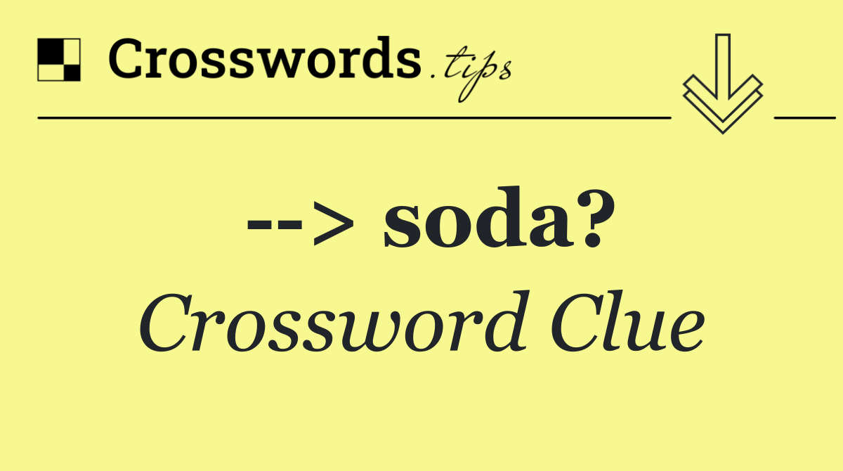   > soda?