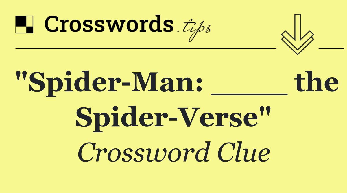 "Spider Man: ____ the Spider Verse"