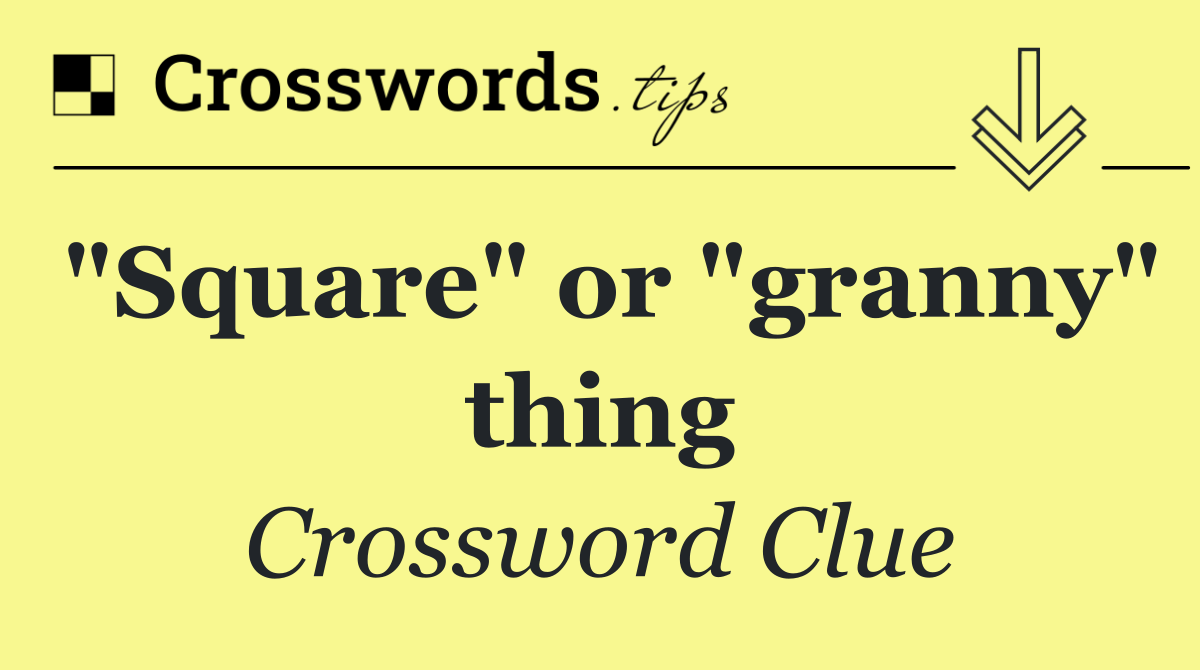 "Square" or "granny" thing