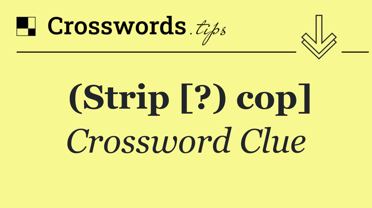(Strip [?) cop]