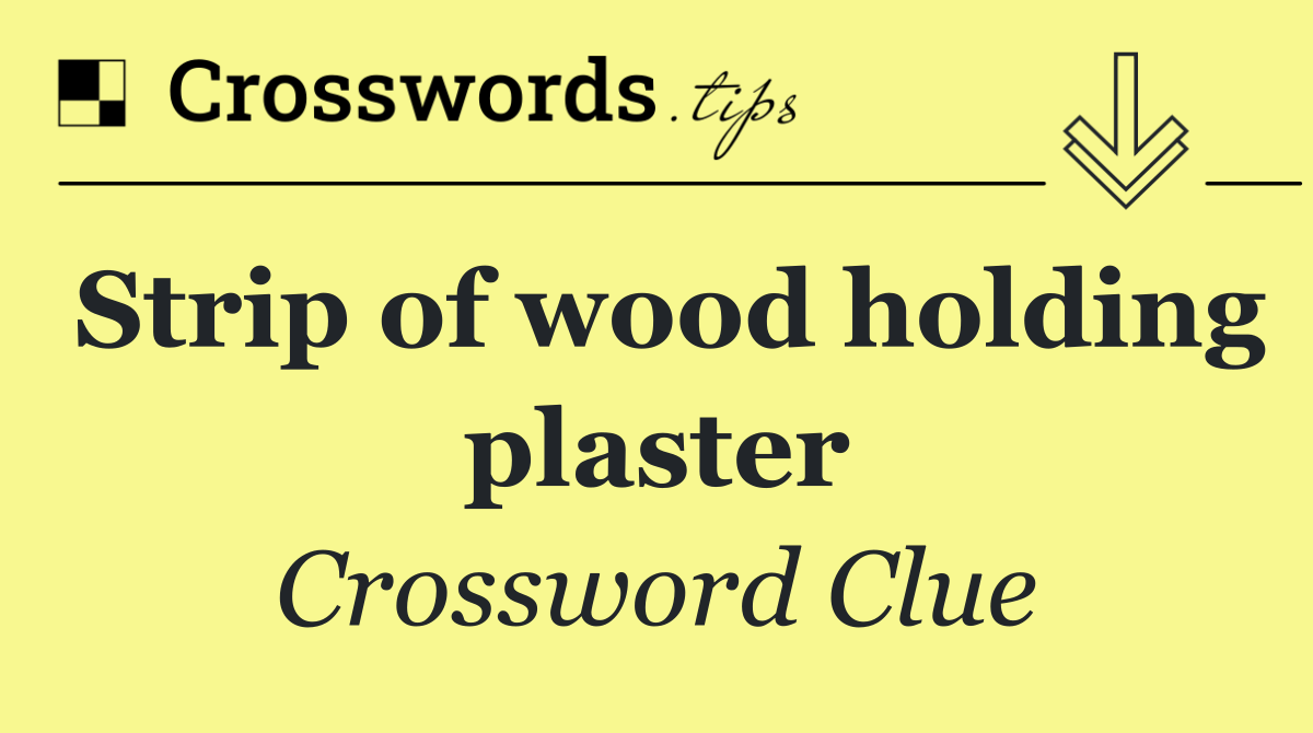 Strip of wood holding plaster