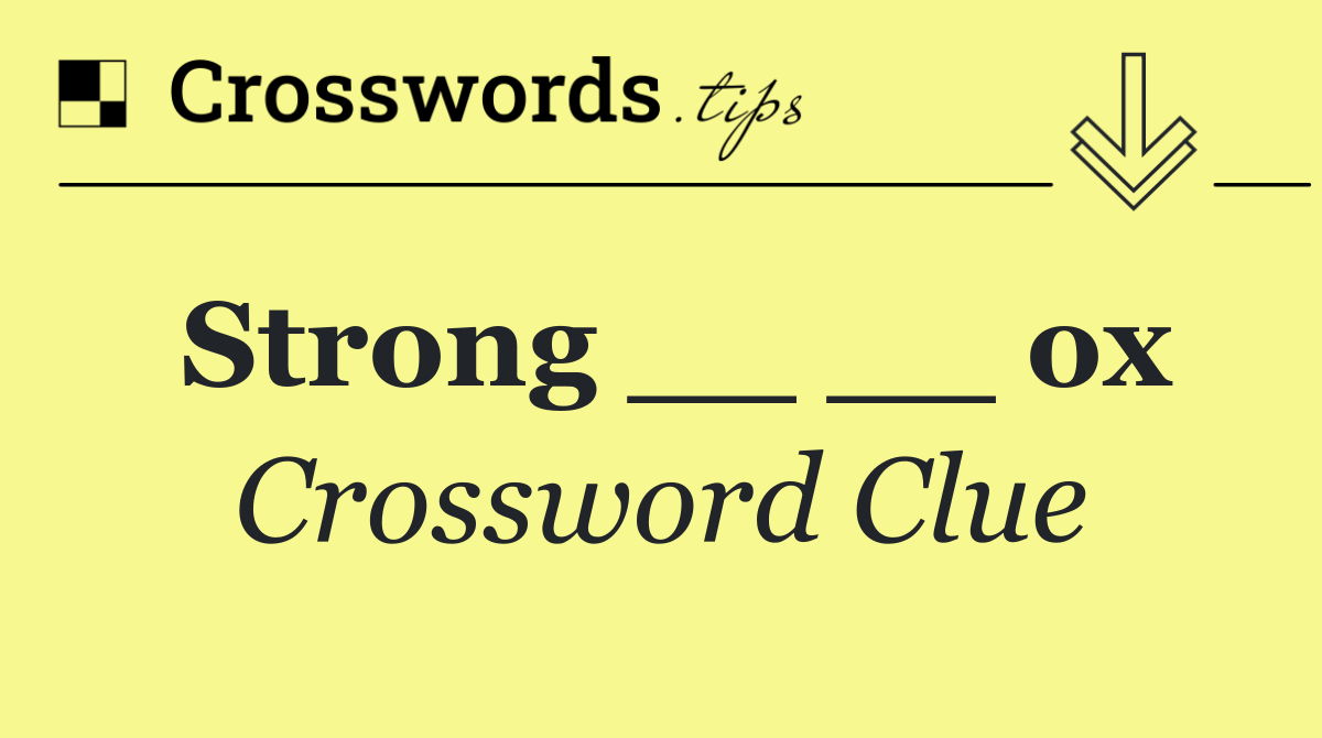 Strong __ __ ox
