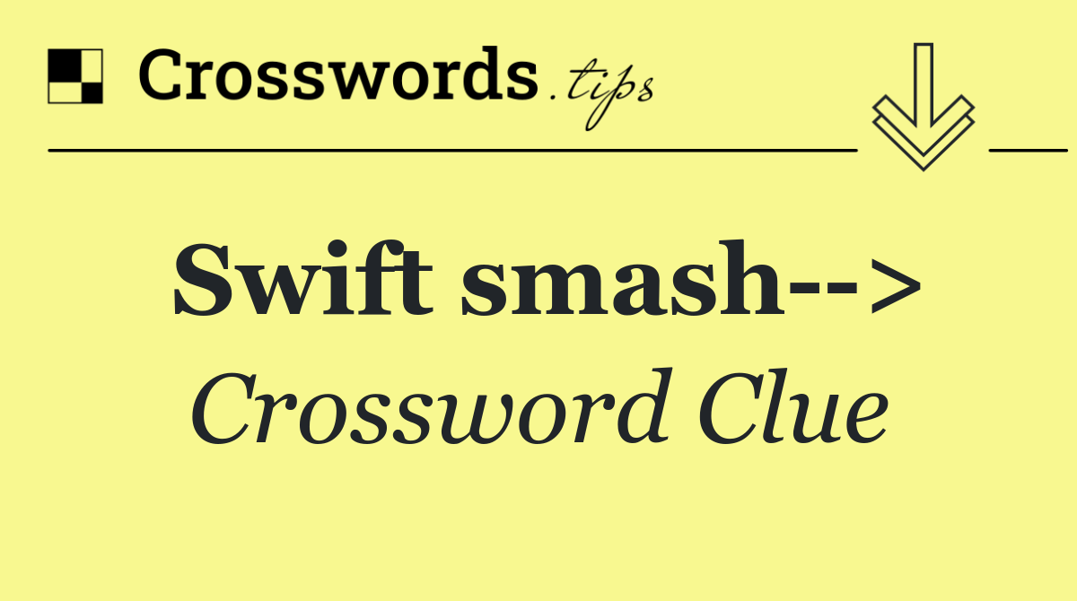 Swift smash  >