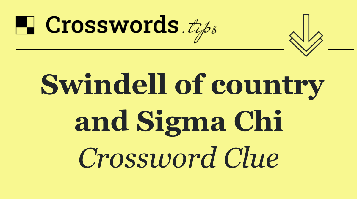 Swindell of country and Sigma Chi