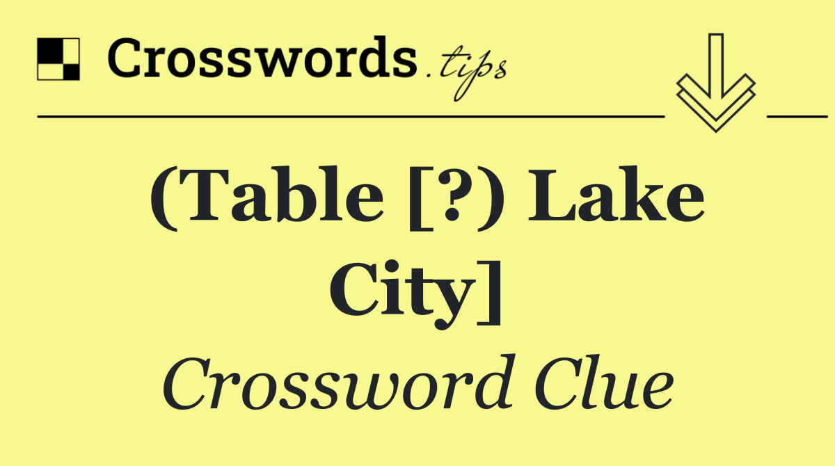 (Table [?) Lake City]