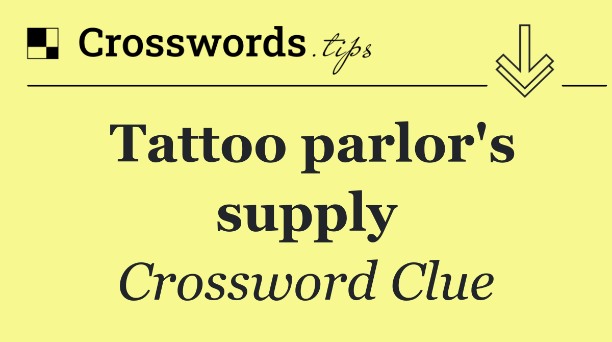 Tattoo parlor's supply Crossword Clue Answer October 1 2024