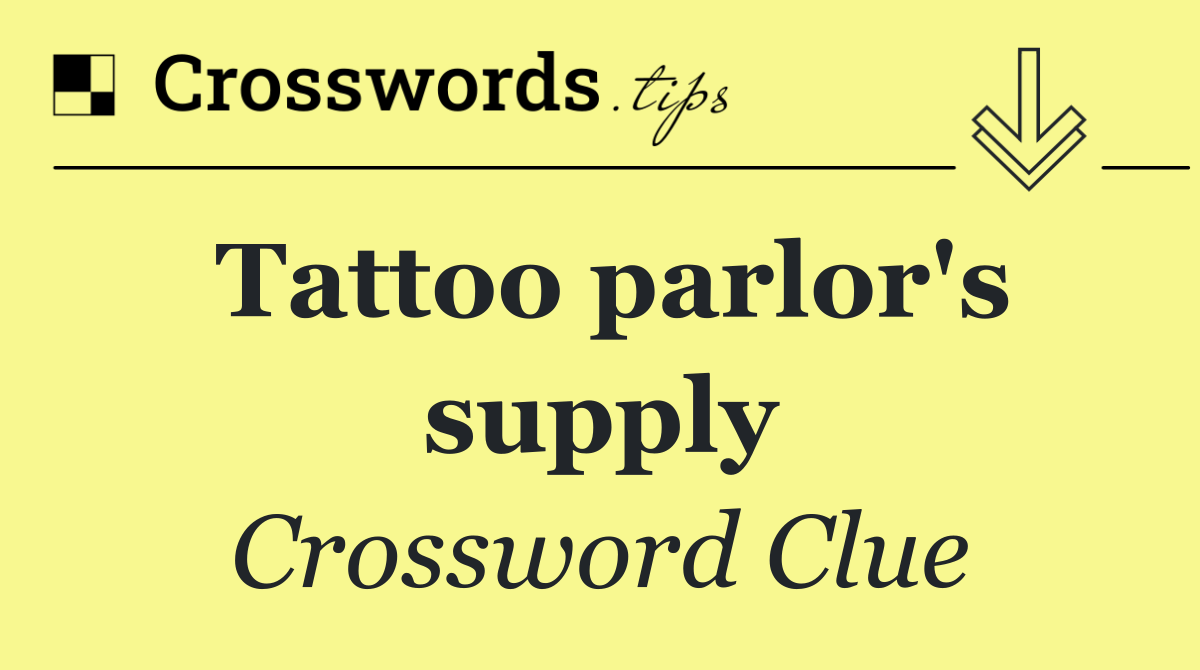 Tattoo Parlor S Supply Crossword Clue Answer October 1 2024   Tattoo Parlor S Supply