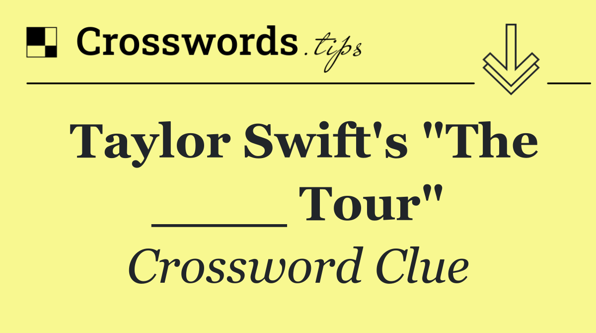 Taylor Swift's "The ____ Tour"