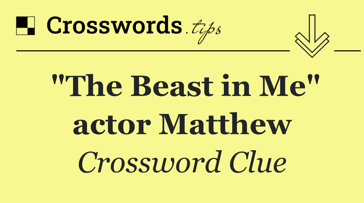"The Beast in Me" actor Matthew