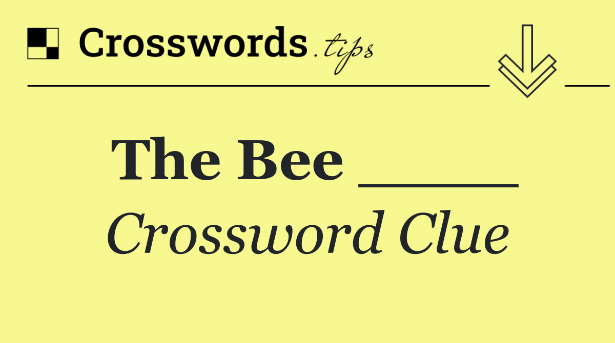 The Bee ____