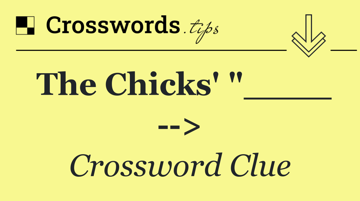 The Chicks' "____   >