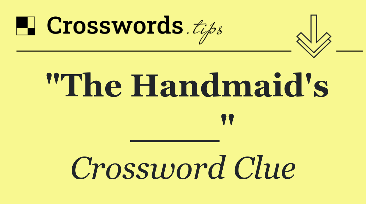 "The Handmaid's ____"