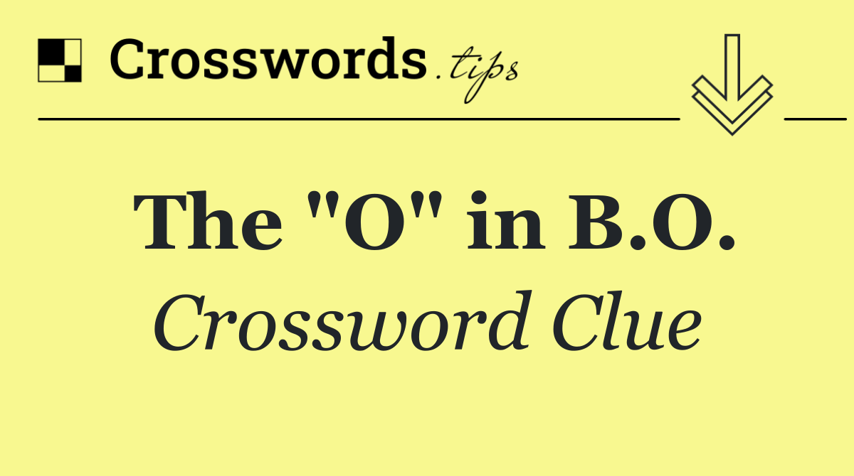 The "O" in B.O.