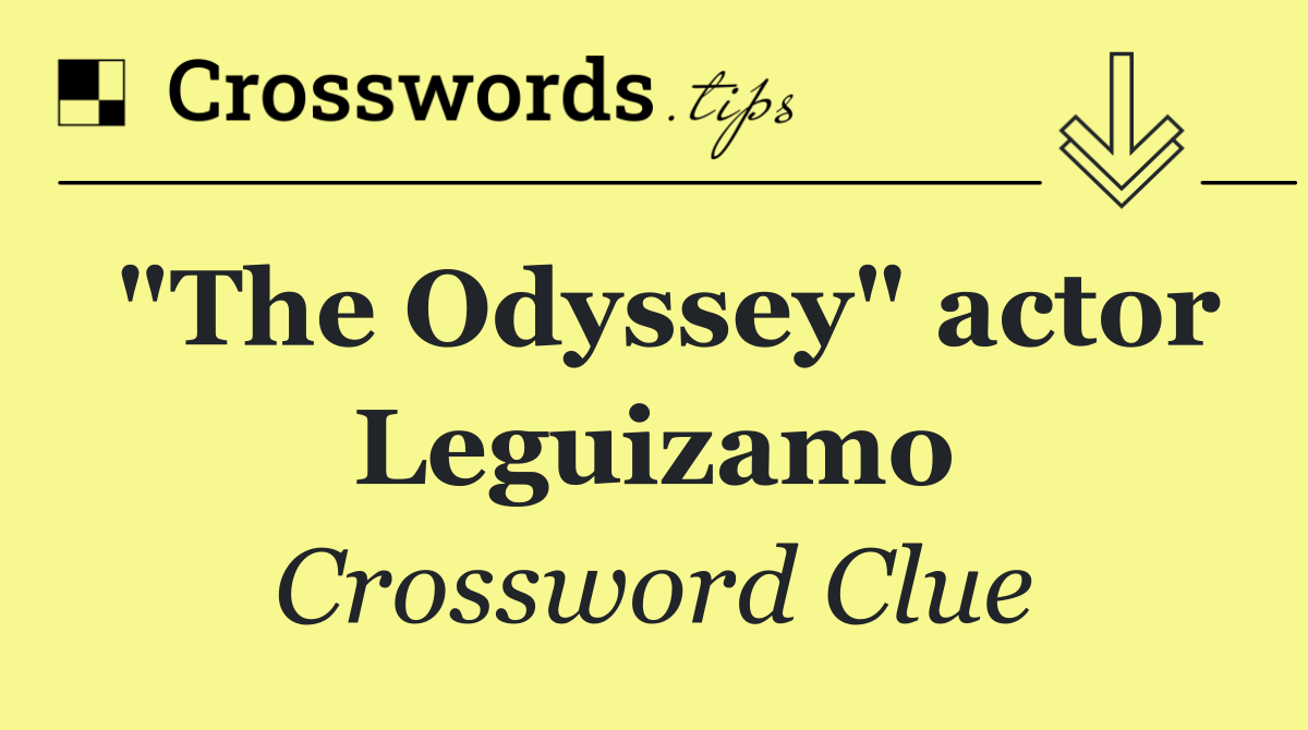 "The Odyssey" actor Leguizamo