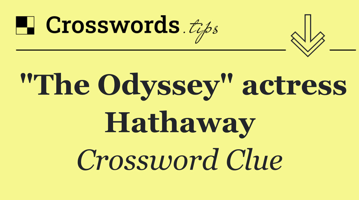 "The Odyssey" actress Hathaway