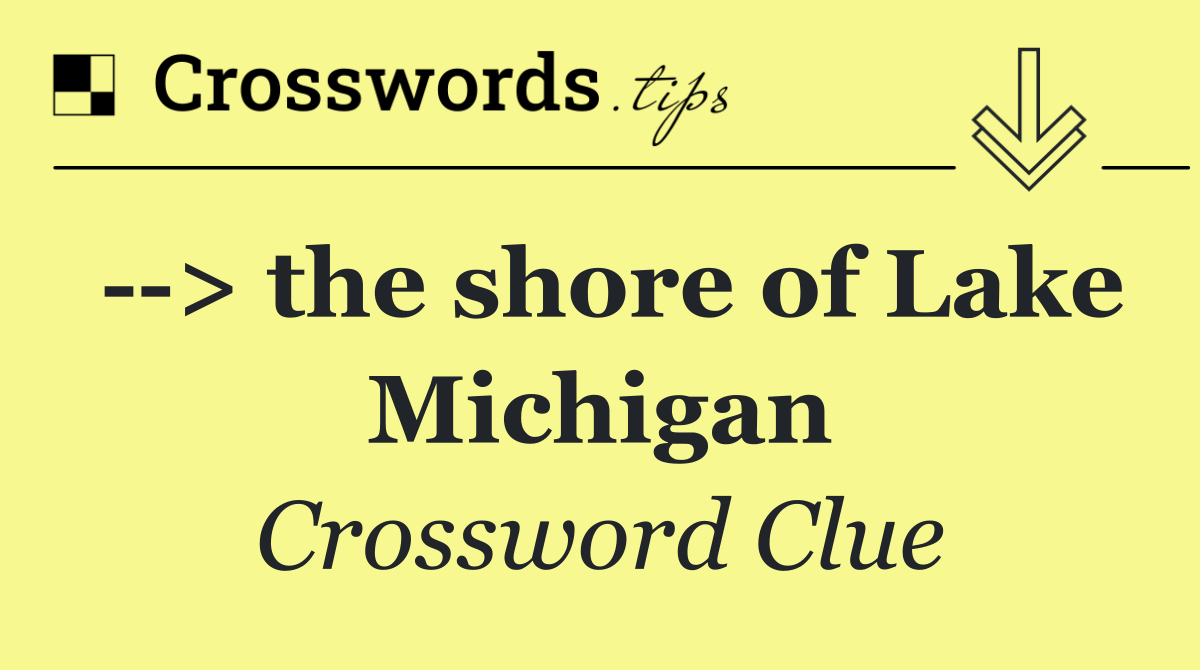   > the shore of Lake Michigan
