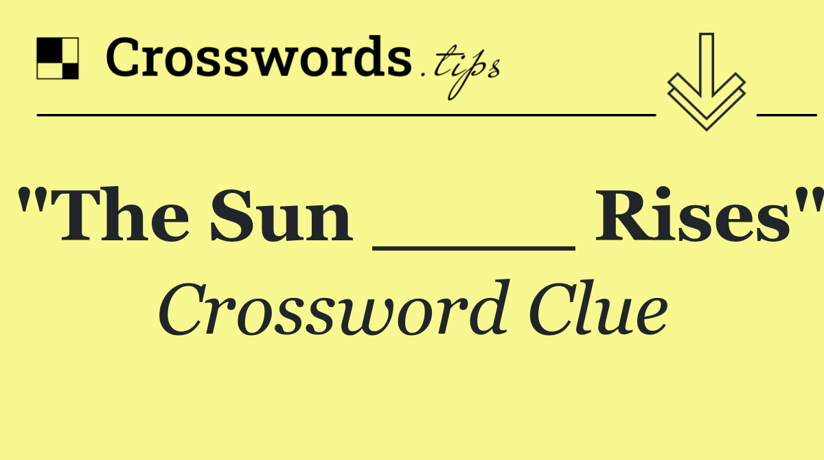"The Sun ____ Rises"
