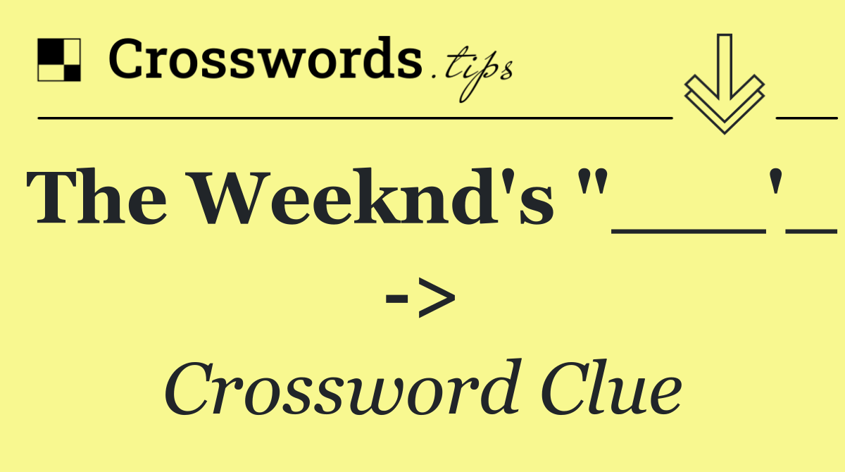 The Weeknd's "___'_  >