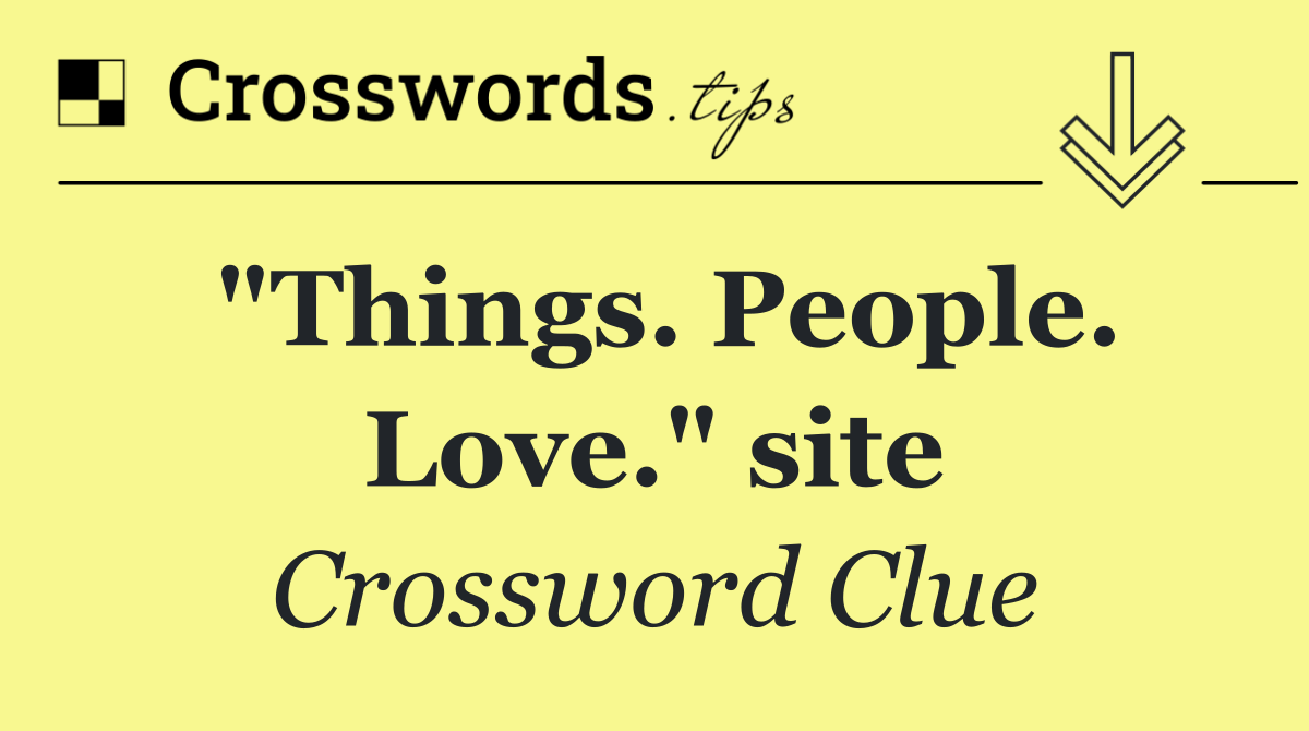 "Things. People. Love." site